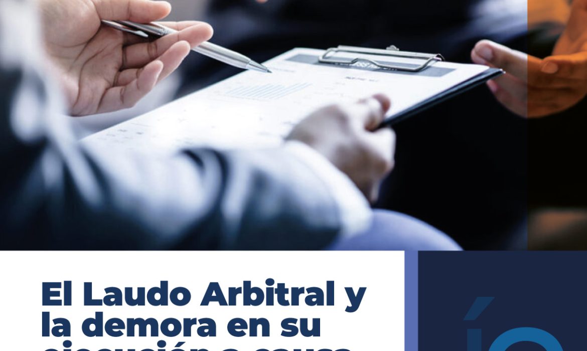 EL LAUDO ARBITRAL Y LA DEMORA EN SU EJECUCIÓN A CAUSA DEL PODER JUDICIAL PERUANO: UN ANÁLISIS EXHAUSTIVO