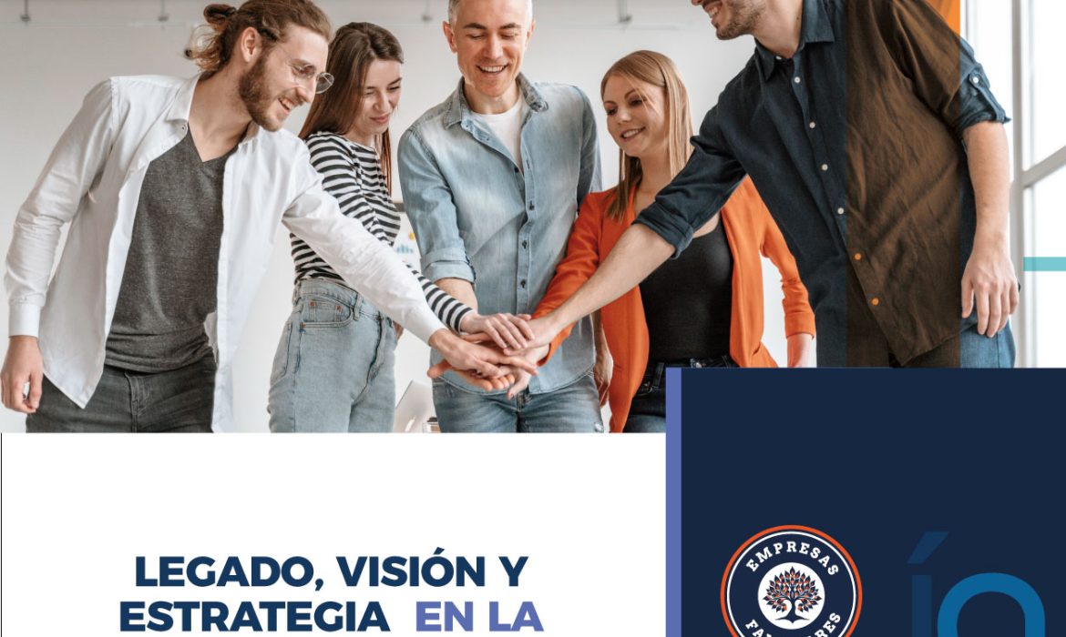 LEGADO, VISIÓN Y ESTRATEGIA EN LA EMPRESA FAMILIAR