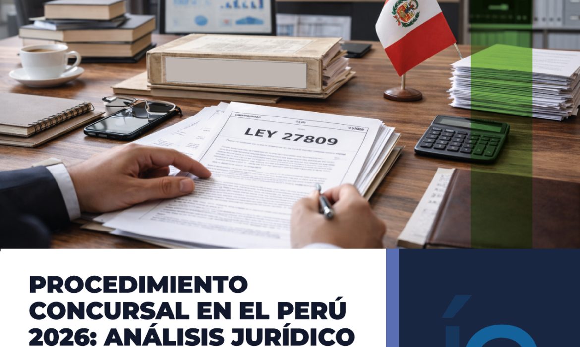 PROCEDIMIENTO CONCURSAL EN EL PERÚ 2026: ANÁLISIS JURÍDICO-DOGMÁTICO Y ESTRATÉGICO DE LA LEY 27809