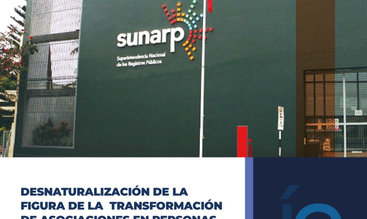 DESNATURALIZACIÓN DE LA FIGURA DE LA TRANSFORMACIÓN DE ASOCIACIONES EN PERSONAS JURÍDICAS SOCIETARIAS POR LA SUPERINTENDENCIA NACIONAL DE LOS REGISTROS PÚBLICOS